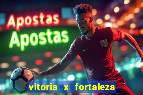 vitoria x fortaleza onde assistir